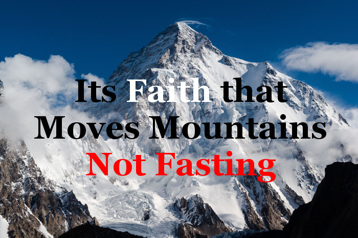 Its Faith that moves mountains not fasting